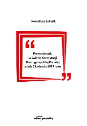 Prawo do sądu w świetle Konstytucji Rzeczypospolitej Polskiej z dnia 2 kwietnia 1997 roku