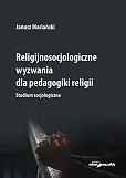 Religijnosocjologiczne wyzwania dla pedagogiki religii. Religijnosocjologiczne wyzwania dla pedagogiki religii.