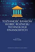 Tożsamość banków wobec rozwoju technologii finansowych Tożsamość banków wobec rozwoju technologii finansowych