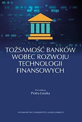 Tożsamość banków wobec rozwoju technologii finansowychPiotr Łasak