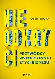 Nieodkryci przywódcy współczesnej etyki biznesu Nieodkryci przywódcy współczesnej etyki biznesu
