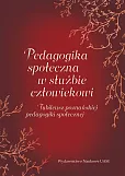 Pedagogika społeczna w służbie człowiekowi. Jubileusz poznańskiej pedagogiki społecznej Pedagogika społeczna w służbie człowiekowi. Jubileusz poznańskiej pedagogiki społecznej