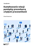 Kształtowanie relacji pomiędzy pracodawcą a byłymi pracownikami Kształtowanie relacji pomiędzy pracodawcą a byłymi pracownikami
