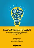 Nauczyciel - uczeń w przestrzeniach życia i edukacji - dobre praktyki Nauczyciel - uczeń w przestrzeniach życia i edukacji - dobre praktyki