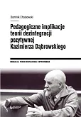 Pedagogiczne implikacje teorii dezintegracji pozytywnej Kazimierza Dąbrowskiego Pedagogiczne implikacje teorii dezintegracji pozytywnej Kazimierza Dąbrowskiego