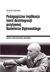 Pedagogiczne implikacje teorii dezintegracji pozytywnej Kazimierza,Dominik Chojnowski