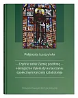 Czyńcie sobie Ziemię poddaną - ekologiczne dylematy w nauczaniu społecznym Kościoła katolickiego Czyńcie sobie Ziemię poddaną - ekologiczne dylematy w nauczaniu społecznym Kościoła katolickiego
