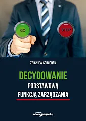 Decydowanie podstawową funkcją zarządzaniaŚcibiorek Zbigniew
