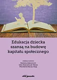 Edukacja dziecka szansą na budowę kapitału społecznego Edukacja dziecka szansą na budowę kapitału społecznego