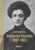 Aleksandra Piłsudska (1882-1963) Aleksandra Piłsudska (1882-1963)