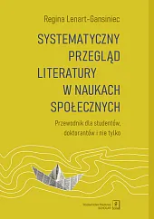 Systematyczny przegląd literatury w naukach społecznychRegina Lenart-Gansiniec Systematyczny przegląd literatury w naukach społecznychRegina Lenart-Gansiniec