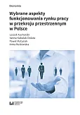 Wybrane aspekty funkcjonowania rynku pracy w przekroju przestrzennym w Polsce Wybrane aspekty funkcjonowania rynku pracy w przekroju przestrzennym w Polsce