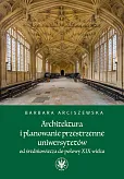 Architektura i planowanie przestrzenne uniwersytetów od średniowiecza do połowy XIX wieku Architektura i planowanie przestrzenne uniwersytetów od średniowiecza do połowy XIX wieku