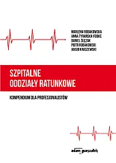 Szpitalne oddziały ratunkowe - kompendium dla profesjonalistów Szpitalne oddziały ratunkowe - kompendium dla profesjonalistów