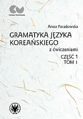 Gramatyka języka koreańskiego z ćwiczeniami Część,Anna Paradowska