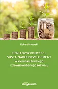 Pieniądz w koncepcji sustainable development w kierunku trwałego i zrównoważonego rozwoju Pieniądz w koncepcji sustainable development w kierunku trwałego i zrównoważonego rozwoju