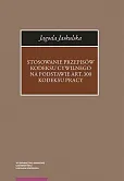 Stosowanie przepisów Kodeksu cywilnego na podstawie art. 300 Kodeksu pracy Stosowanie przepisów Kodeksu cywilnego na podstawie art. 300 Kodeksu pracy