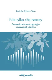Nie tylko siłą rzeczyNatalia Cybort-Zioło