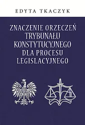 Znaczenie orzeczeń Trybunału Konstytucyjnego dla procesu,Edyta Tkaczyk