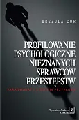 Profilowanie psychologiczne nieznanych sprawców przestępstw Profilowanie psychologiczne nieznanych sprawców przestępstw