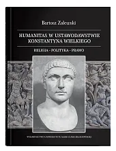Humanitas w ustawodawstwie Konstantyna Wielkiego.Bartosz Zalewski Humanitas w ustawodawstwie Konstantyna Wielkiego.Bartosz Zalewski