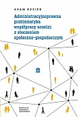 Administracyjnoprawna problematyka współpracy uczelni z otoczeniem społeczno-gospodarczym Administracyjnoprawna problematyka współpracy uczelni z otoczeniem społeczno-gospodarczym