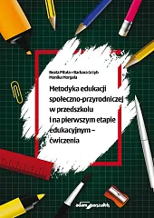 Metodyka edukacji społeczno-przyrodniczej w przedszkolu i na pierwszym etapie edukacyjnym - ćwiczenia Metodyka edukacji społeczno-przyrodniczej w przedszkolu i na pierwszym etapie edukacyjnym - ćwiczenia