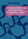 Prawo podmiotowe w prawie pracy - a względem „kogo”? Prawo podmiotowe w prawie pracy - a względem „kogo”?