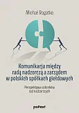 Komunikacja między radą nadzorczą a zarządem w polskich spółkach giełdowych Komunikacja między radą nadzorczą a zarządem w polskich spółkach giełdowych