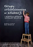 Grupy zróżnicowane w edukacji z perspektywy pedagogiki i pedagogiki specjalnej Grupy zróżnicowane w edukacji z perspektywy pedagogiki i pedagogiki specjalnej