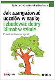 Jak zaangażować uczniów w naukę i zbudować dobry klimat w szkole Jak zaangażować uczniów w naukę i zbudować dobry klimat w szkole