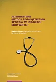 Alternatywne metody rozwiązywania sporów w sprawach medycznych Alternatywne metody rozwiązywania sporów w sprawach medycznych