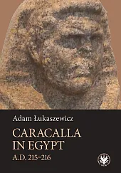 Caracalla in Egypt (A.D. 215-216)Adam Łukaszewicz Caracalla in Egypt (A.D. 215-216)Adam Łukaszewicz
