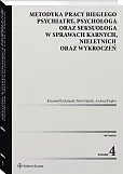 Metodyka pracy biegłego psychiatry, psychologa oraz seksuologa, w sprawach karnych, nieletnich oraz wykroczeń Metodyka pracy biegłego psychiatry, psychologa oraz seksuologa, w sprawach karnych, nieletnich oraz wykroczeń