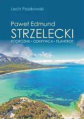 Paweł Edmund Strzelecki Podróżnik - odkrywca,Lech Paszkowski