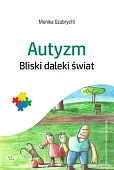 Autyzm Bliski daleki świat Autyzm Bliski daleki świat
