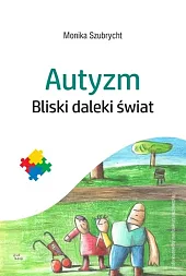 Autyzm Bliski daleki światMonika Szubrycht Autyzm Bliski daleki światMonika Szubrycht