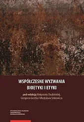Współczesne wyzwania bioetyki i etykiMałgorzata Chudzińska Współczesne wyzwania bioetyki i etykiMałgorzata Chudzińska