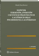Słownik terminów, zwrotów i sentencji prawniczych łacińskich oraz pochodzenia łacińskiego Słownik terminów, zwrotów i sentencji prawniczych łacińskich oraz pochodzenia łacińskiego