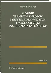 Słownik terminów, zwrotów i sentencji prawniczych łacińskich oraz pochodzenia łacińskiego