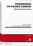 Przewodnik po prawie karnym. Tablice, orzecznictwo, kazusy Przewodnik po prawie karnym. Tablice, orzecznictwo, kazusy