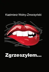 Zgrzeszyłem...Kazimierz Wolny-Zmorzyński