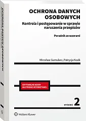 Ochrona danych osobowych. Kontrola i postępowanie w sprawie naruszenia przepisów. Poradnik ze wzorami Ochrona danych osobowych. Kontrola i postępowanie w sprawie naruszenia przepisów. Poradnik ze wzorami