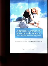 Aktywizacja młodzieży w warunkach zmiennej rzeczywistości,Agnieszka Cybal-Michalska