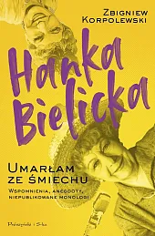 Hanka Bielicka Umarłam ze śmiechuZbigniew Korpolewski