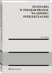 Kulinaria w polskim prawie własności intelektualnej Kulinaria w polskim prawie własności intelektualnej