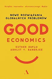 Good Economics Nowe Rozwiązania globalnych problemówV.Abhijit Banerjee
