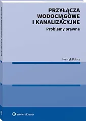 Przyłącza wodociągowe i kanalizacyjne. Problemy prawneHenryk Palarz