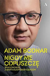Nigdy nie odpuszczę. Adam Bodnar w,Adam Bodnar