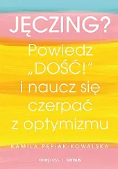 Jęczing? Powiedz dość i naucz się czerpać z optymizmu